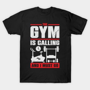 The Gym Is Calling And I Must Go T-Shirt